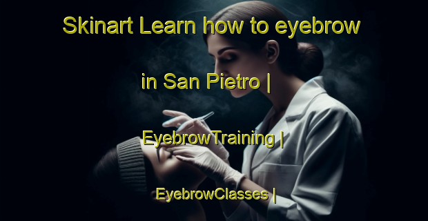 Skinart Learn how to eyebrow in San Pietro | EyebrowTraining | EyebrowClasses | SkinartTraining-France